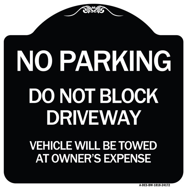 Do Not Block Driveway Vehicle Will Towed Owners Expense Aluminum Sign, 18" L, 18" H, BW-1818-24172